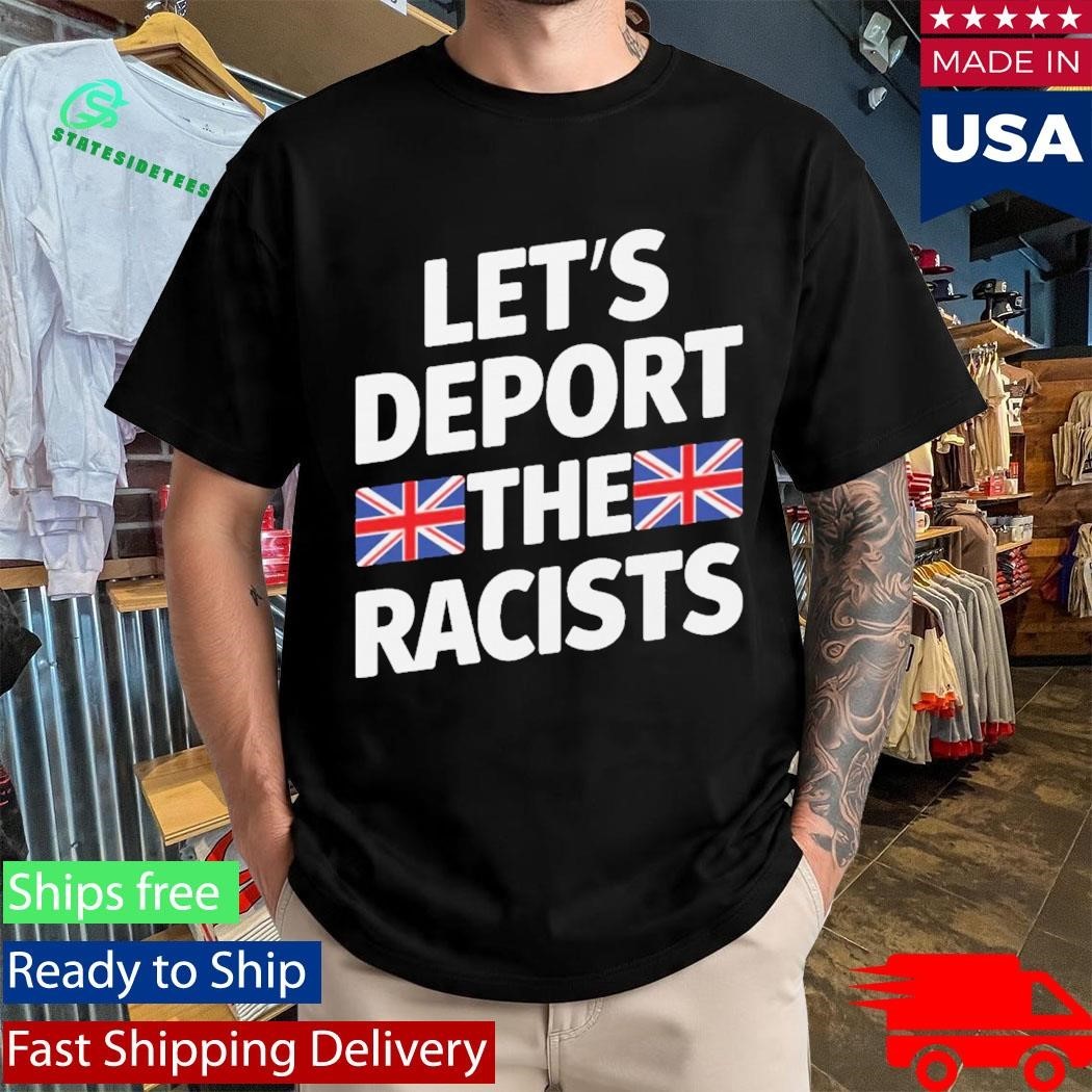 Let’s Deport The Racists England Flag Shirt