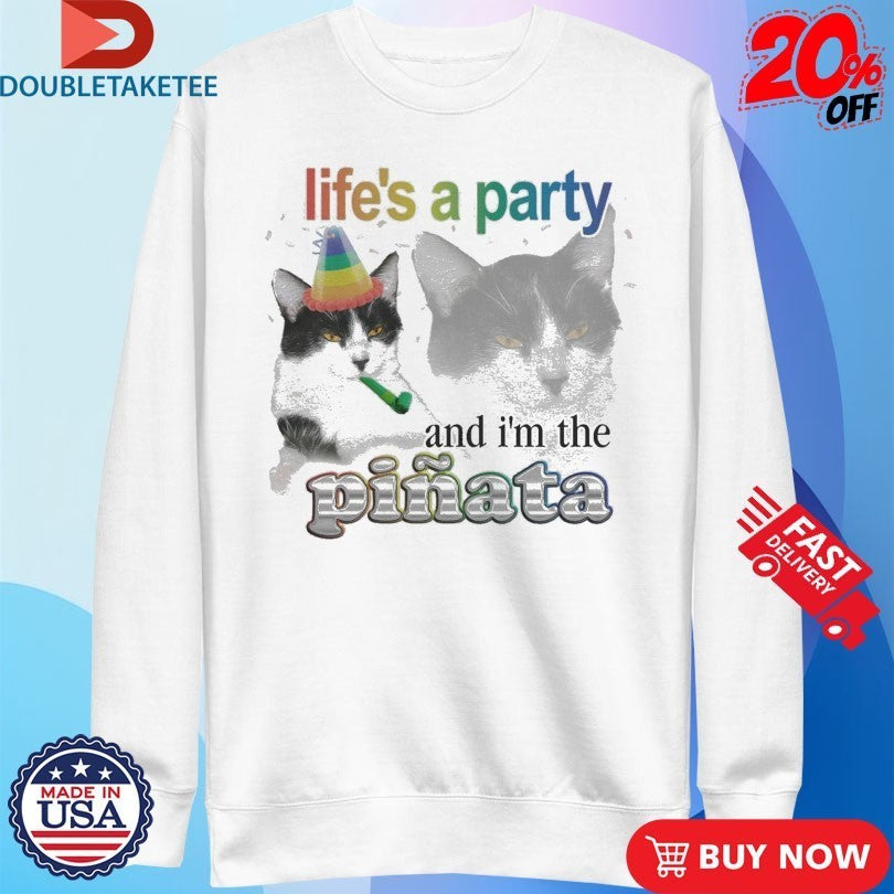 Life’s A Party And I’m The Pinata Cat Shirts