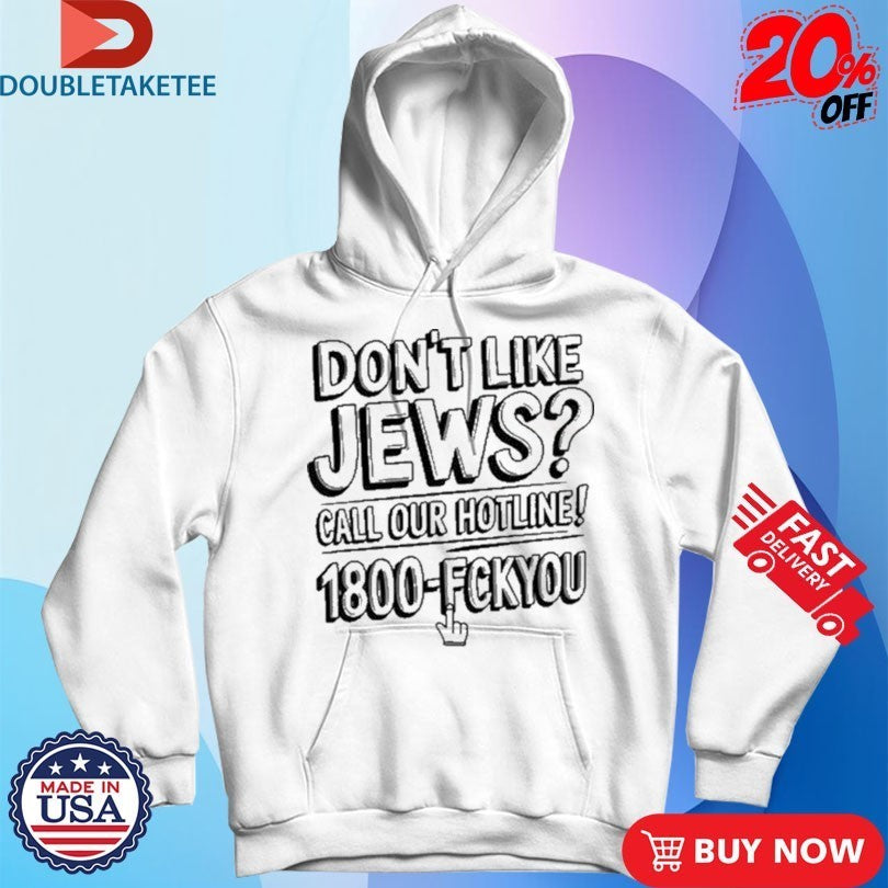 Like Jews Call Our Hotline 1800 Fck You Shirts