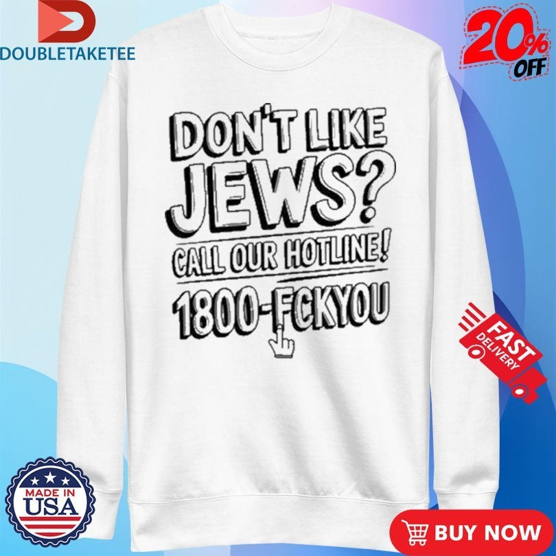 Like Jews Call Our Hotline 1800 Fck You Shirts