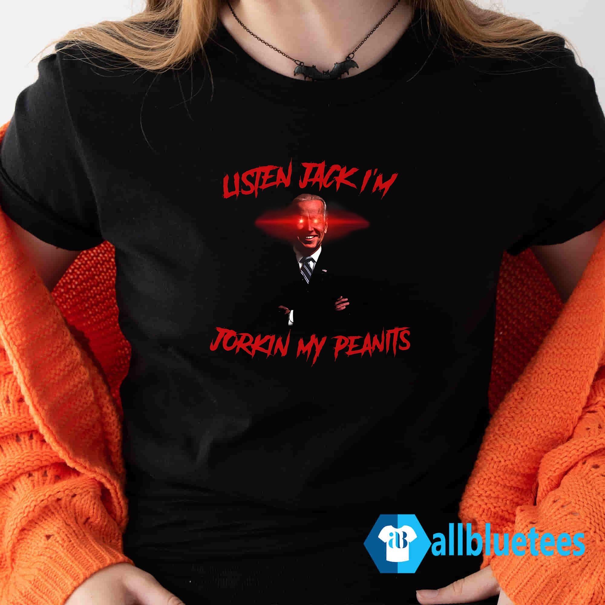 Listen Jack I’m Jorkin My Peanits Shirt
