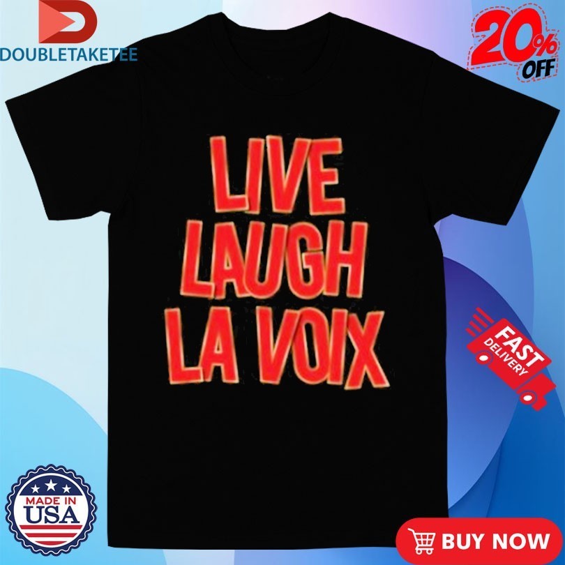 Live Laugh La Voix Shirts