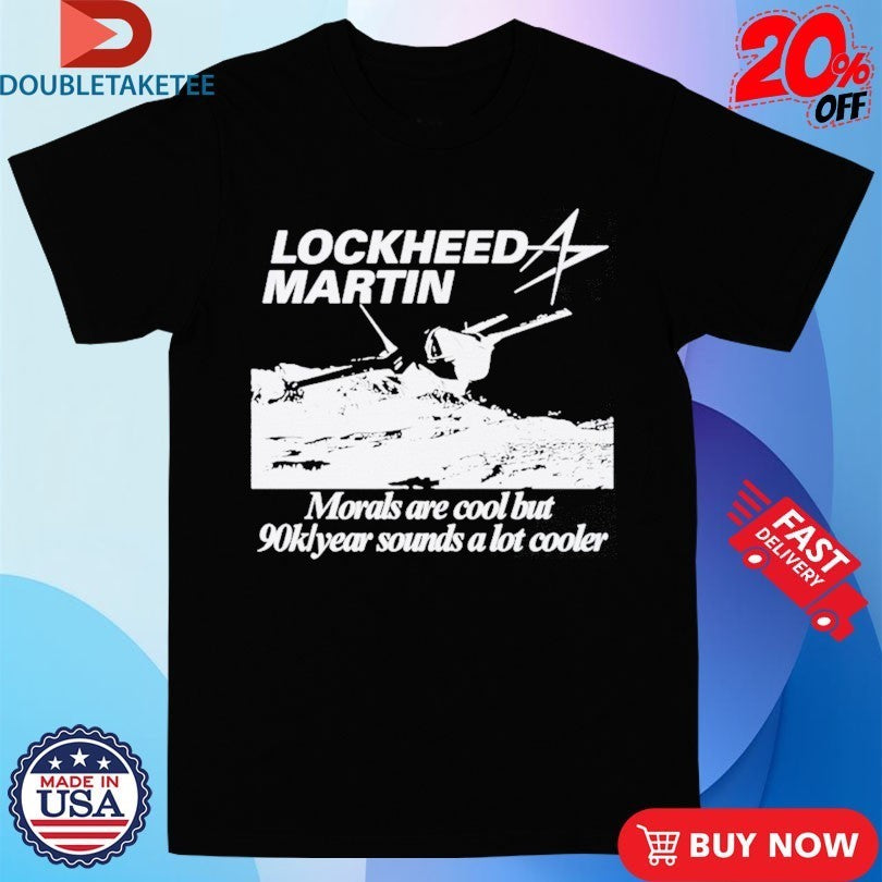 Lockheed Martin Engineer Morals Are Cool But 90k Year Sounds A Lot Cooler Shirts