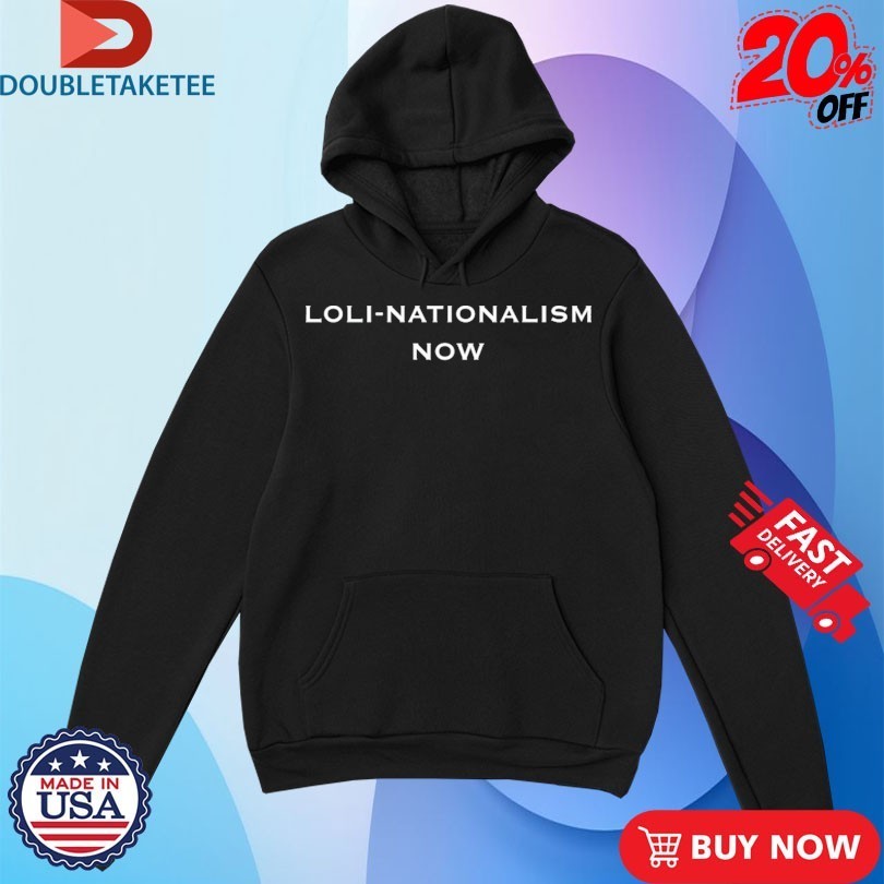 Loli Nationalism Now Shirts