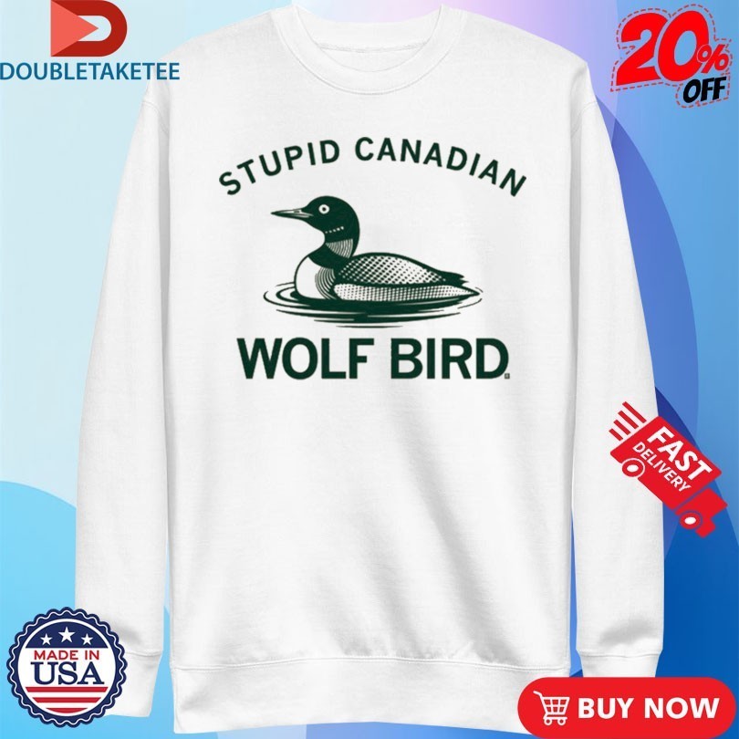 Loon Stupid Canadian Wolf Bird Shirts