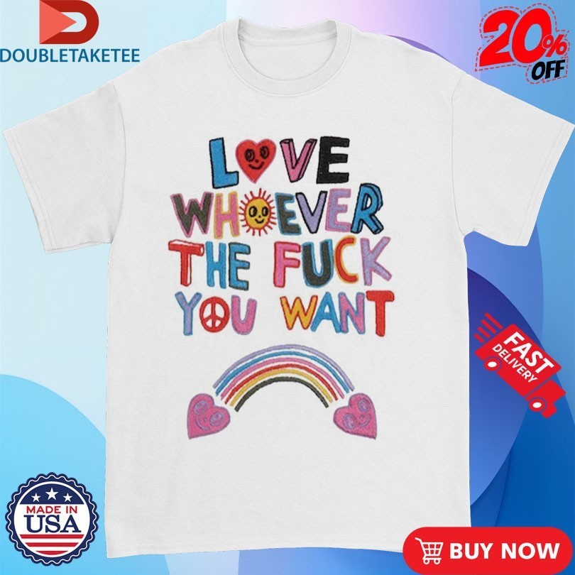 Love Whoever The Fuck You Want Hearts Rainbow Shirts