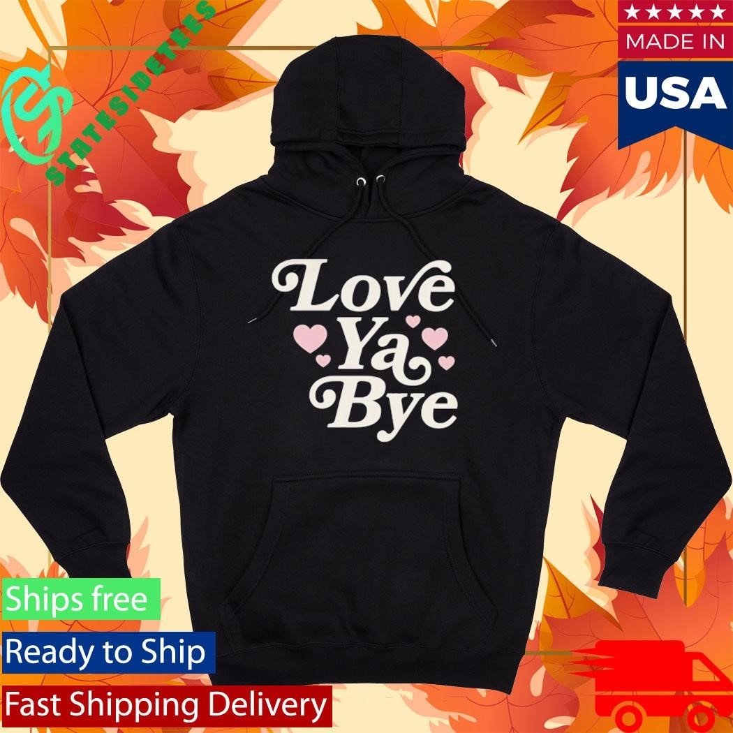 Love Ya Bye Shirt