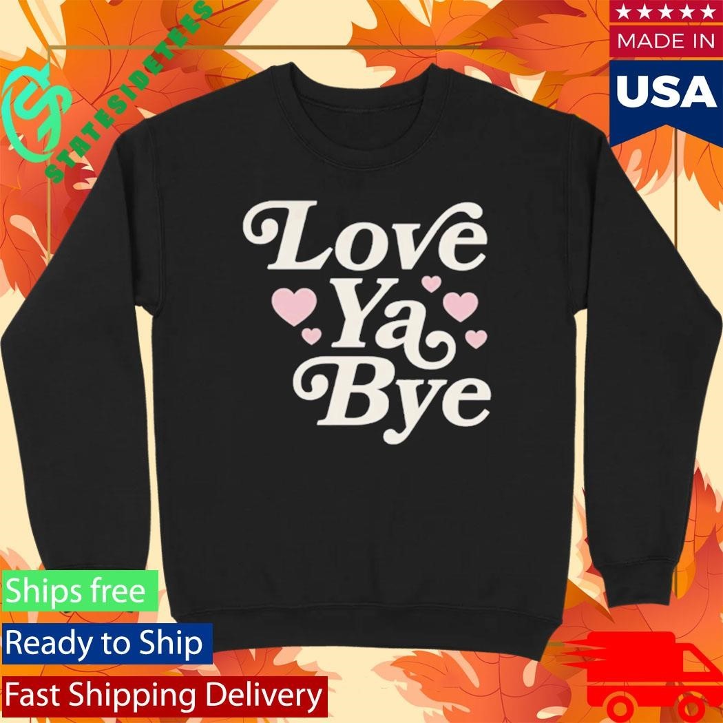 Love Ya Bye Shirt