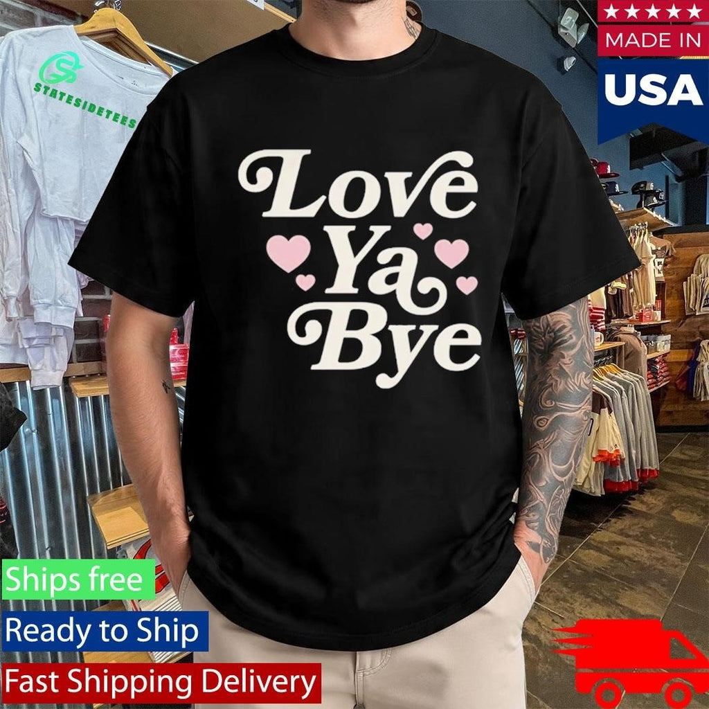 Love Ya Bye Shirt