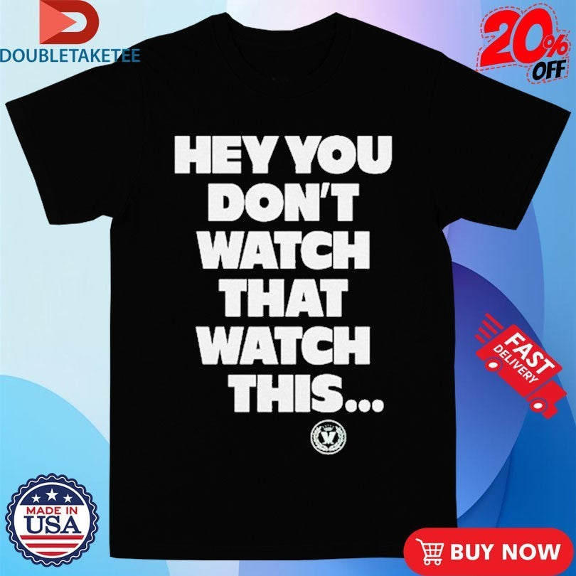 Madness Hey You Don’t Watch That Watch This Shirts