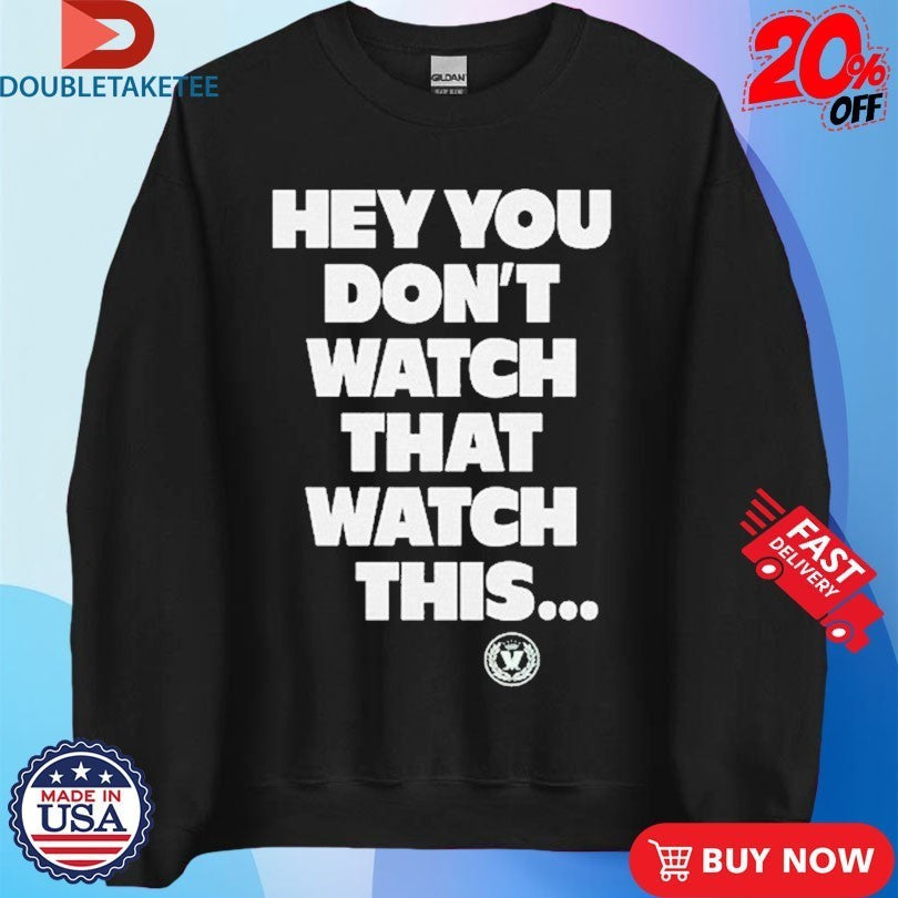 Madness Hey You Don’t Watch That Watch This Shirts