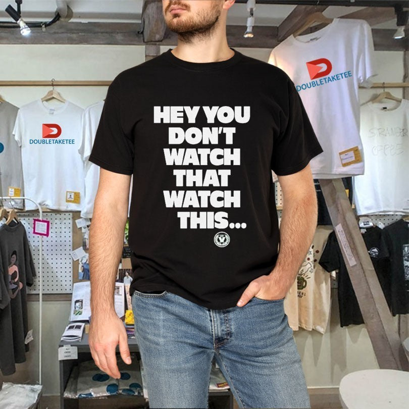 Madness Hey You Don’t Watch That Watch This Shirts