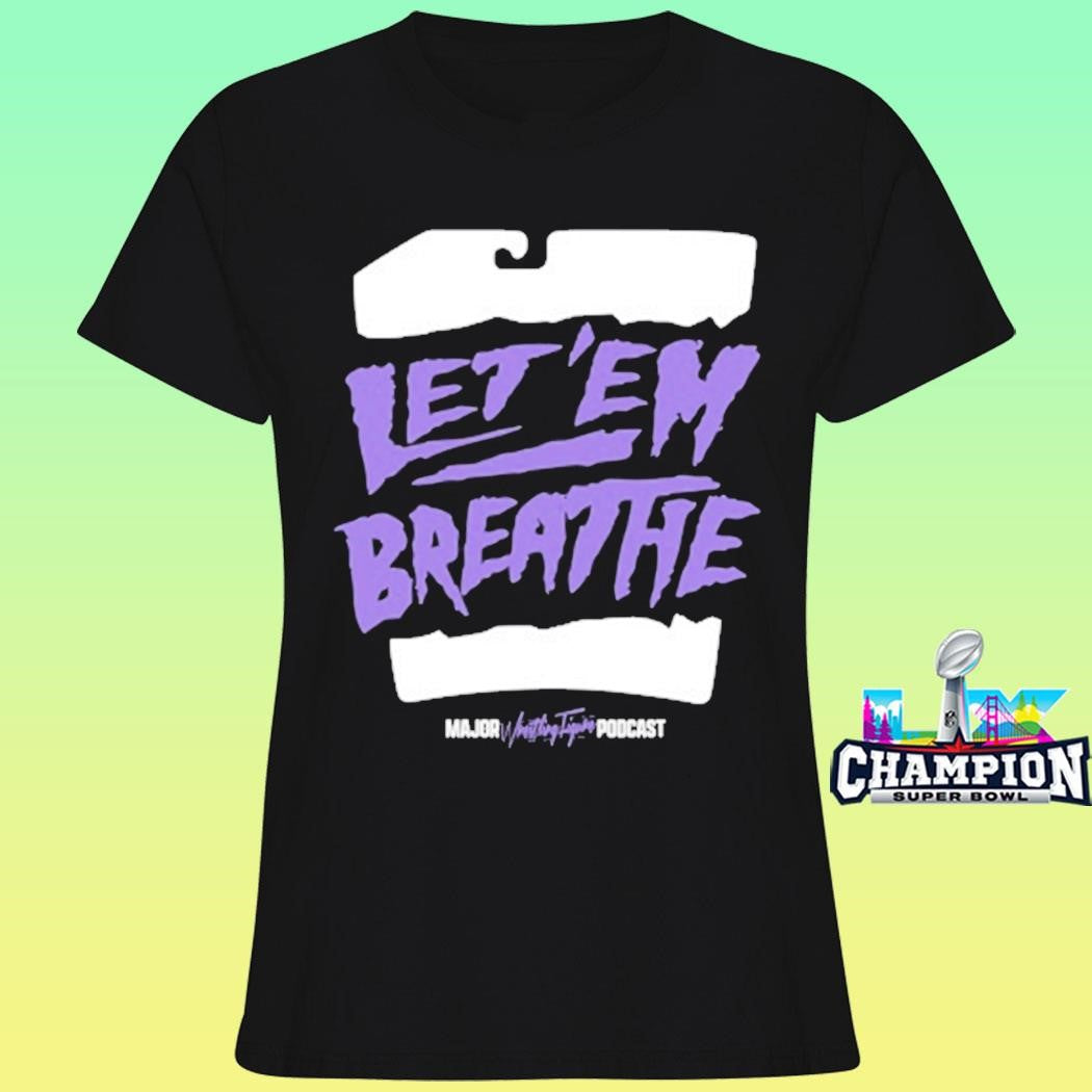 Major Wrestling Figure Podcast Let ’em Breathe Shirt