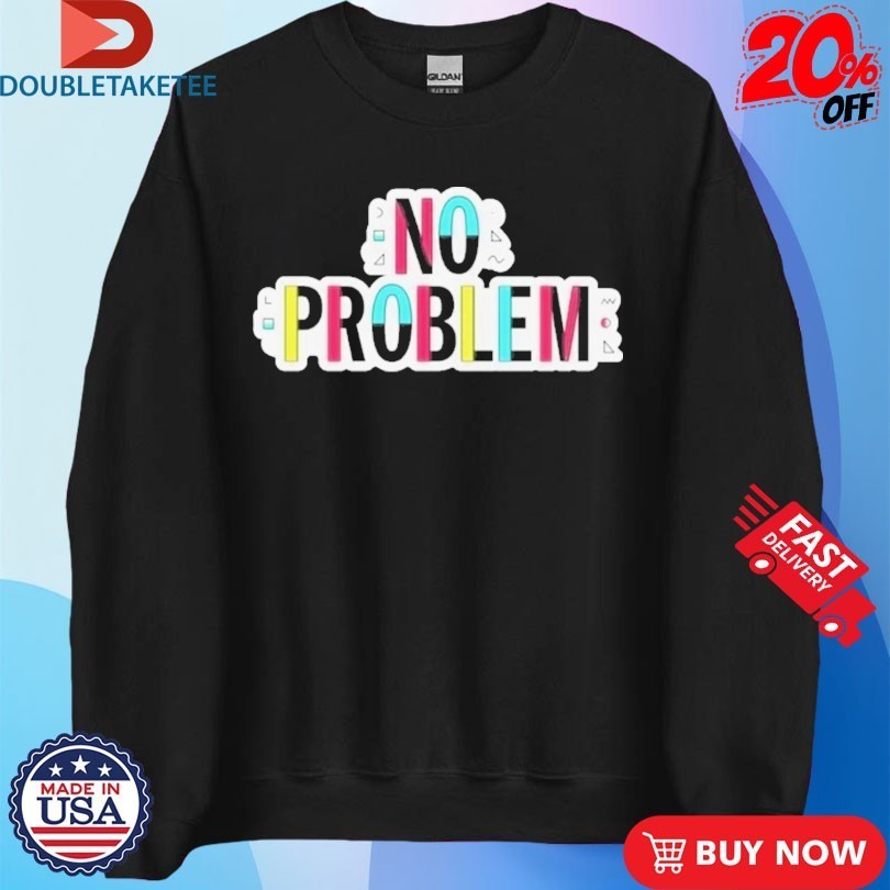 Make Some Noise Josh Ruben No Problem Shirts