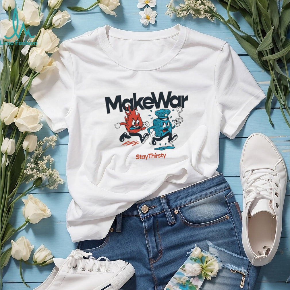 Make War Stay Thirsty Fire and Water Retro Cartoon Mascot Shirt