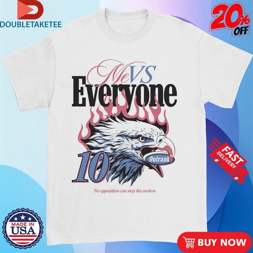 Me Vs Everyone No Opposition Can Stop This Motion Eagle Outrank Shirts