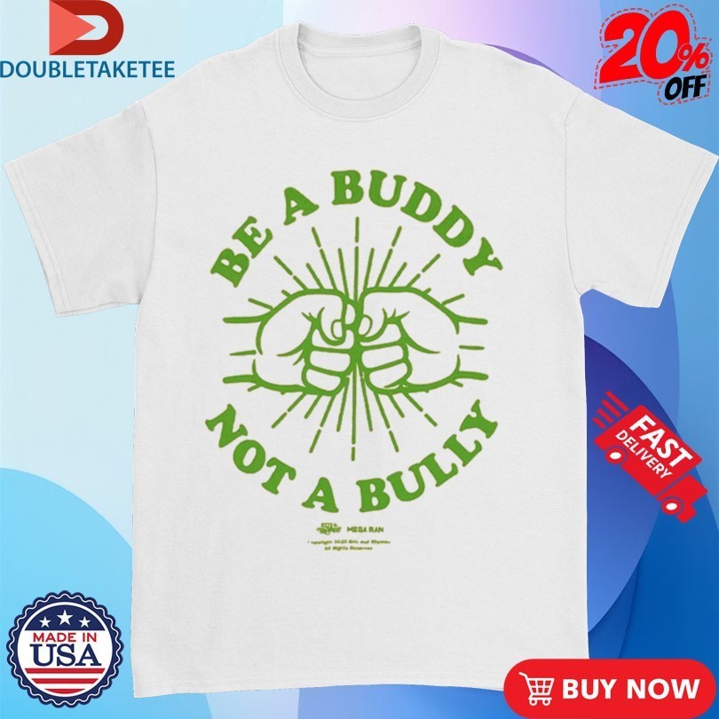 Mega Ran Be A Buddy Not A Bully T-shirts
