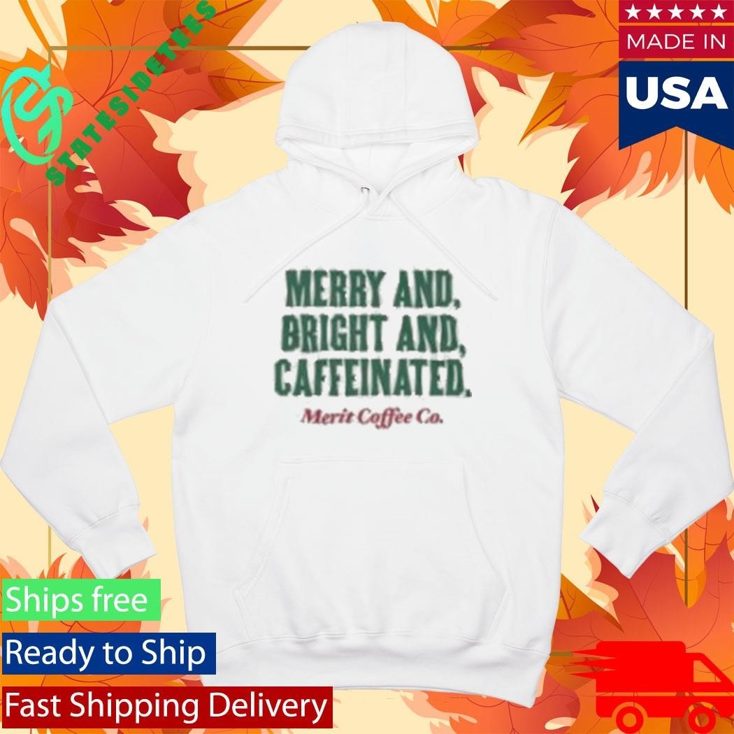 Merry And Bright And Caffeinated Merit Coffee Shirt