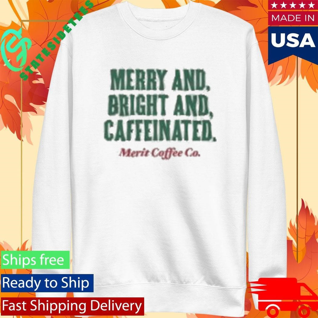 Merry And Bright And Caffeinated Merit Coffee Shirt