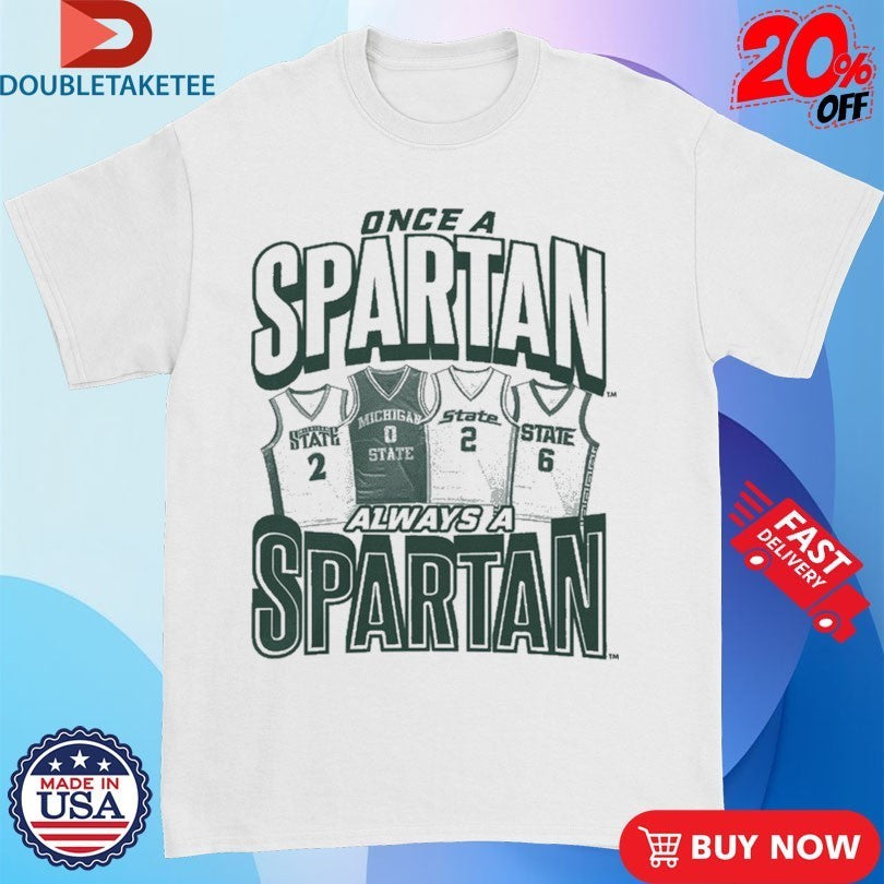 Michigan State Once A Spartan, Always A Spartan Jersey Shirts