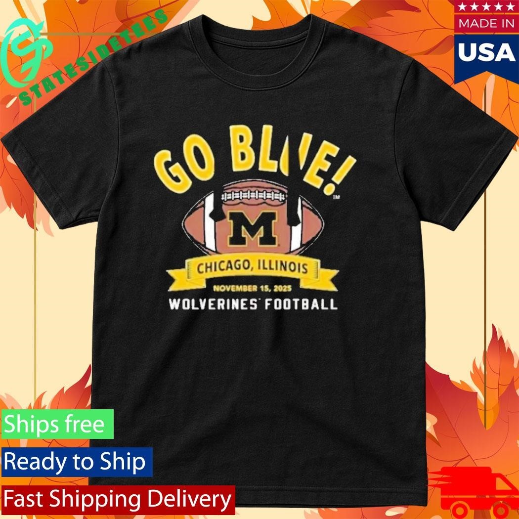 Michigan Wolverines Football Go Blue Chicago Illinois November 15Th 2025 Nil Shirt