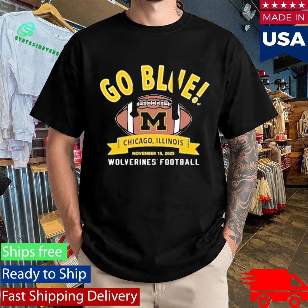 Michigan Wolverines Football Go Blue Chicago Illinois November 15Th 2025 Nil Shirt