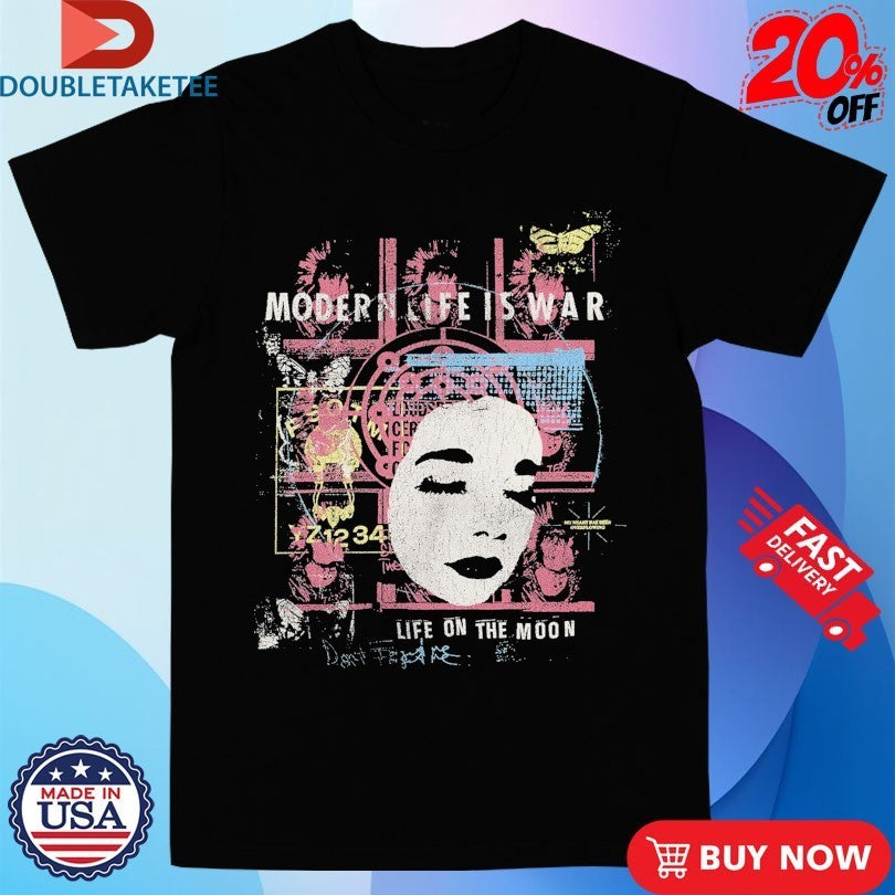 Modern Life Is War The Life On The Moon Shirts