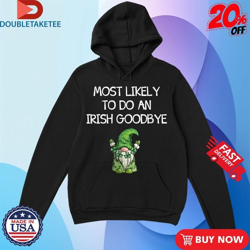 Most Likely to Do an Irish Goodbye St Patricks Gnome Shirts