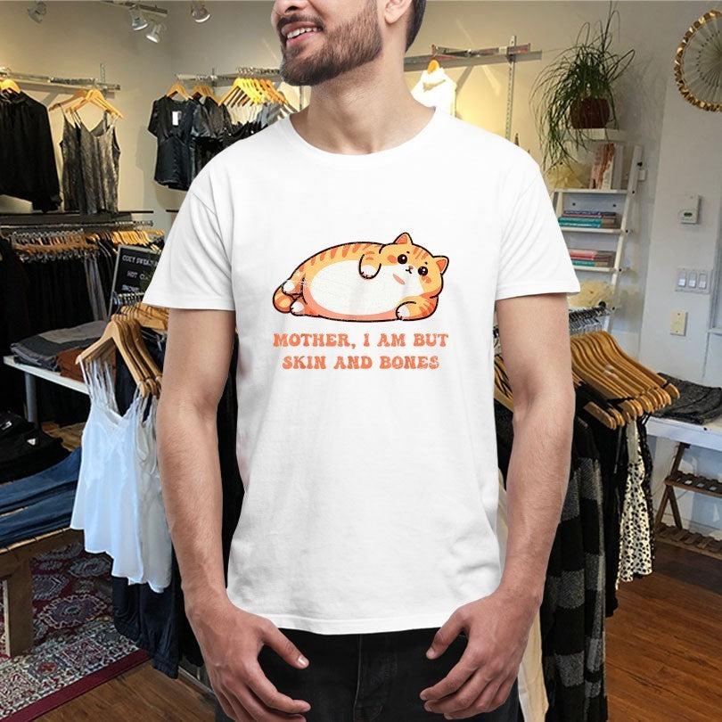 Mother, I Am But Skin And Bones Shirts