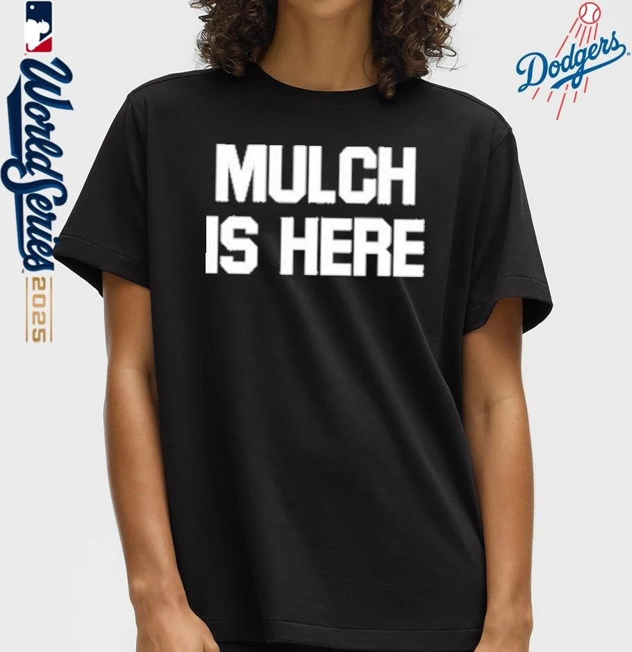Mulch Is Here T-Shirt