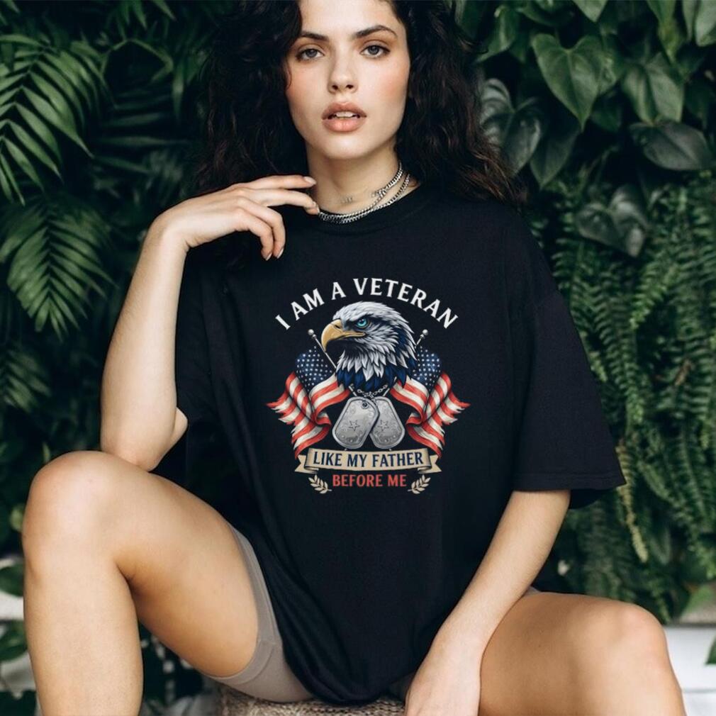 Multi Generational Veteran Pride T Shirt I Am A Veteran Like My Father