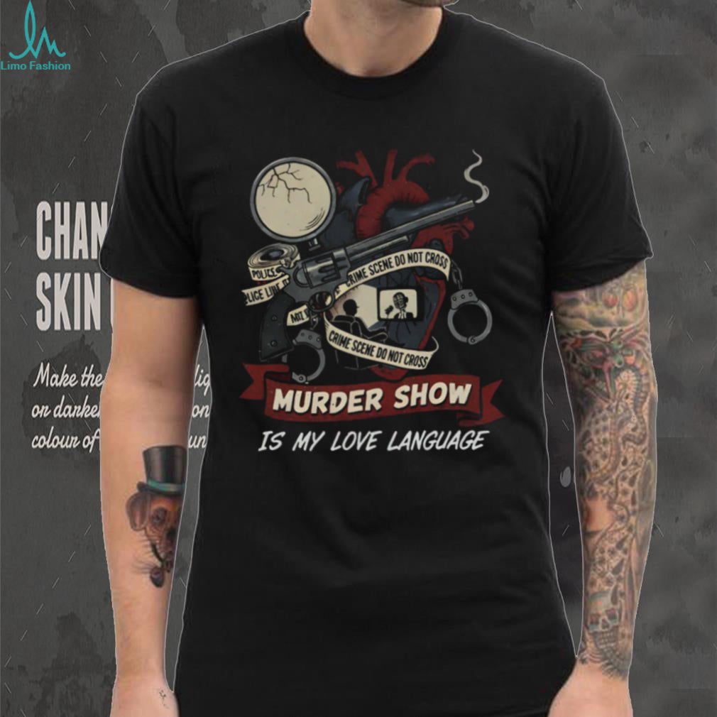 Murder Show Is My Love Language Retro Crime Scene Heart T Shirt