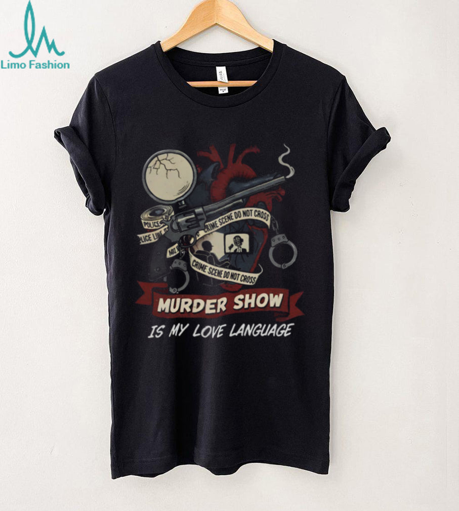 Murder Show Is My Love Language Retro Crime Scene Heart T Shirt