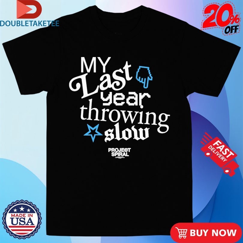 My Last Year Throwing Slow Project Spiral Shirts