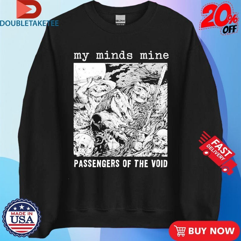 My Minds Mine Passengers Of The Void Shirts