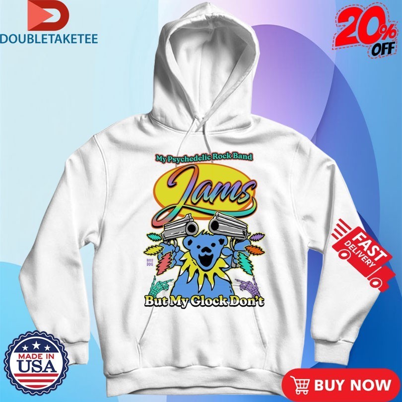 My Psychedelic Rock Band Jams But My Glock Don’t Grateful Dead Bear Shirts