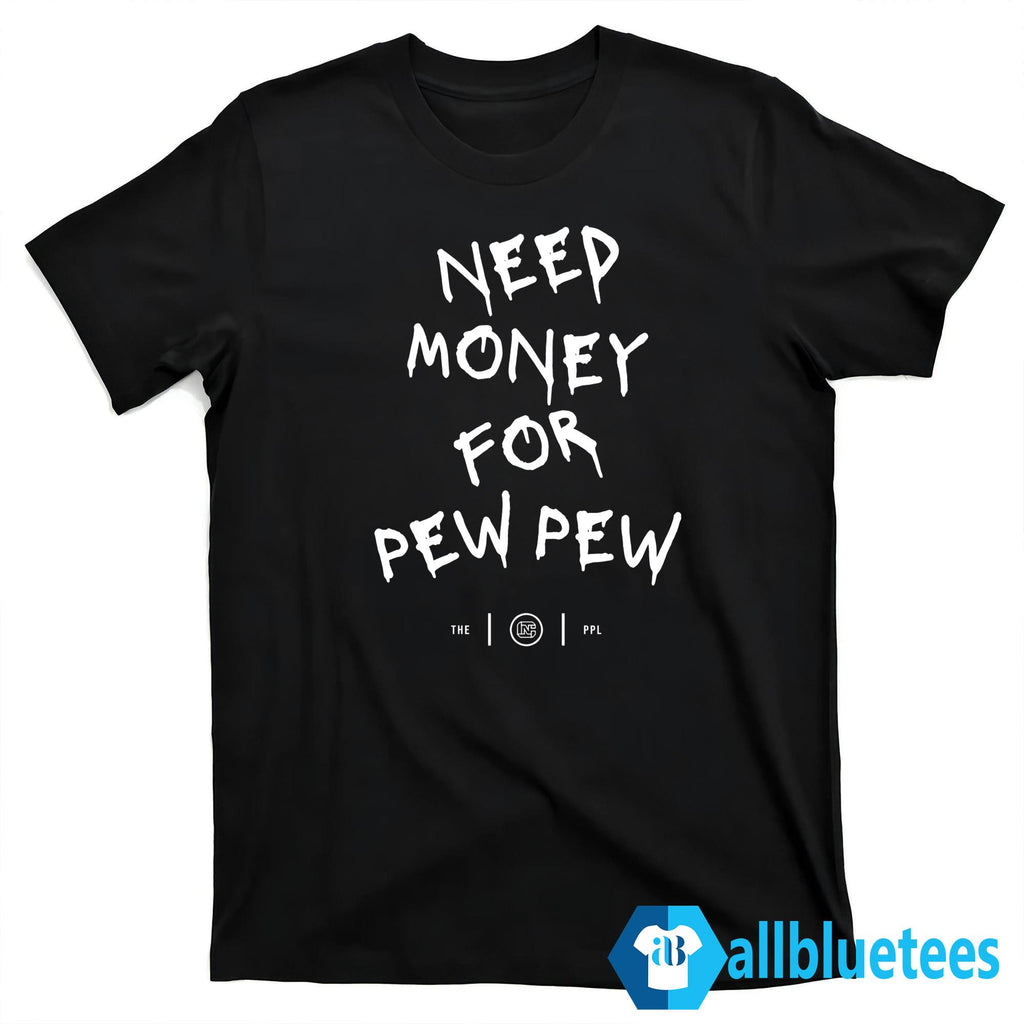 Need Money For Pew Pew Shirt