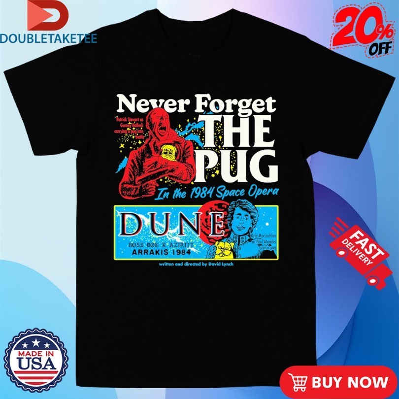 Never Forget The Pug In The 1984 Space Opera Dune Arrakis Shirts