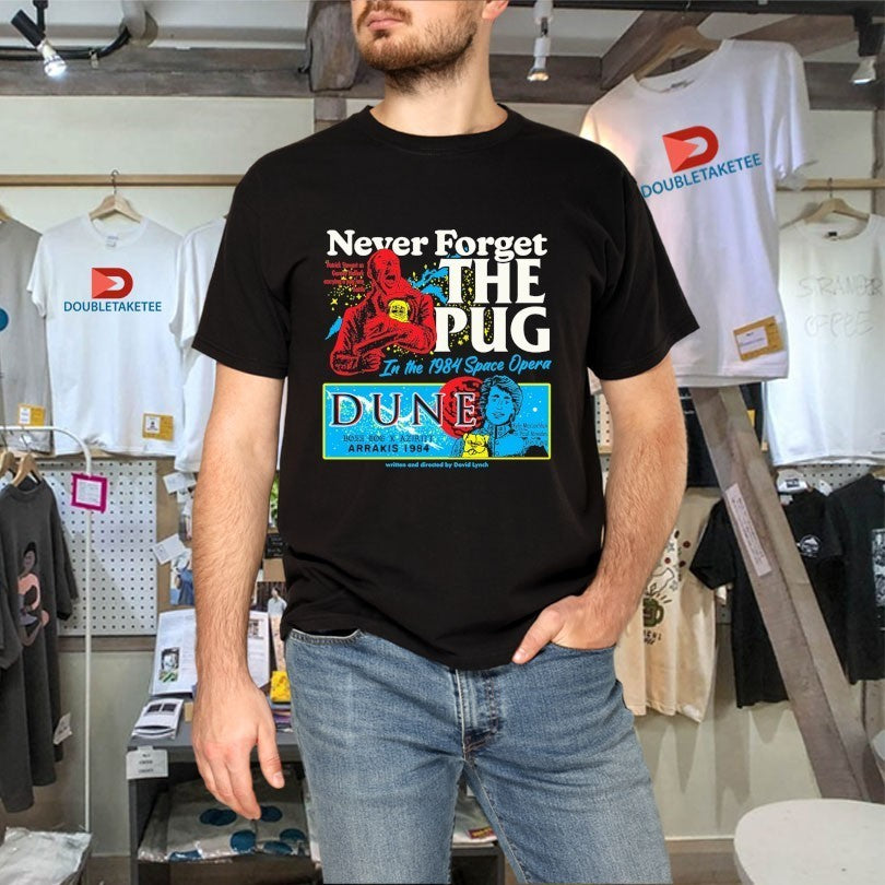 Never Forget The Pug In The 1984 Space Opera Dune Arrakis Shirts