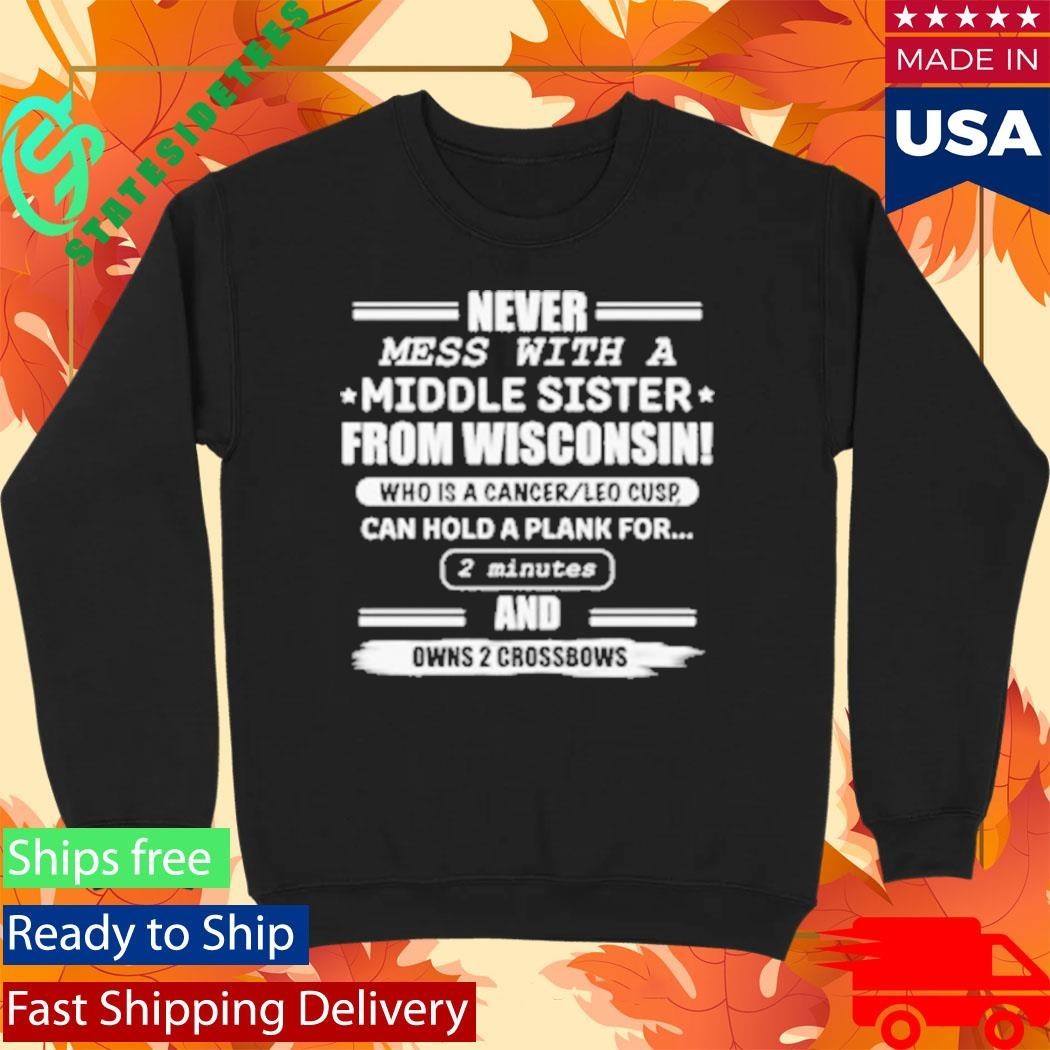 Never Mess With A Middle Sister From Wisconsin Shirt