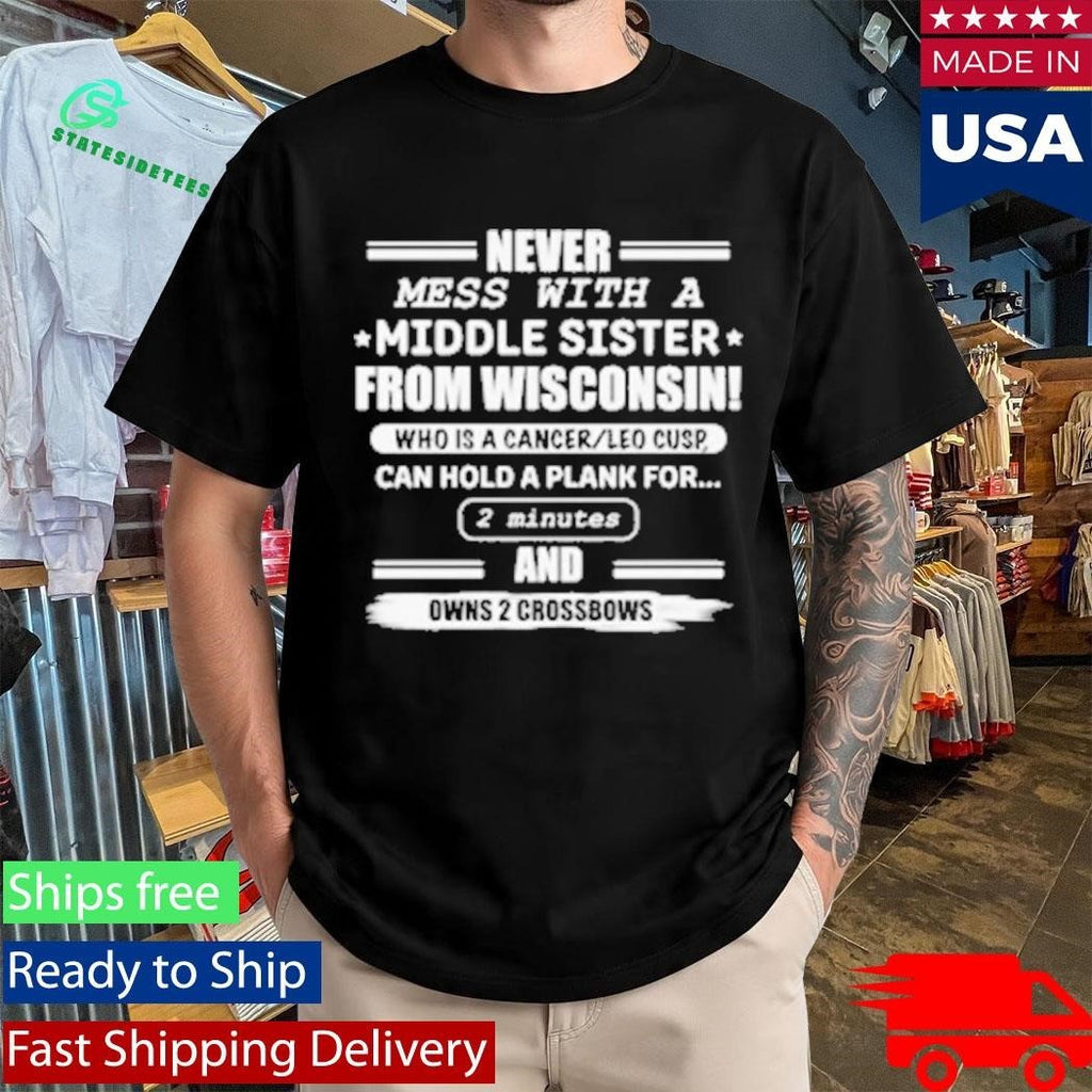 Never Mess With A Middle Sister From Wisconsin Shirt