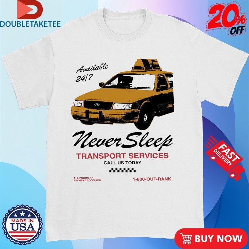 Never Sleep Transport Services Call Us Today Outrank Shirts