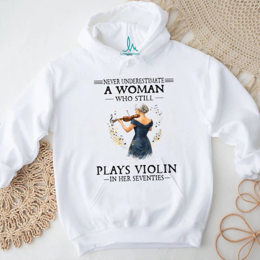Never Underestimate A Woman Playing Violin In Her Seventies Tee