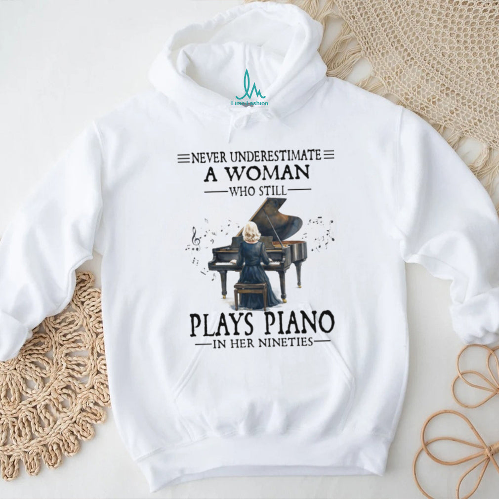 Never Underestimate A Woman Who Still Plays Piano In Her Nineties T Shirt