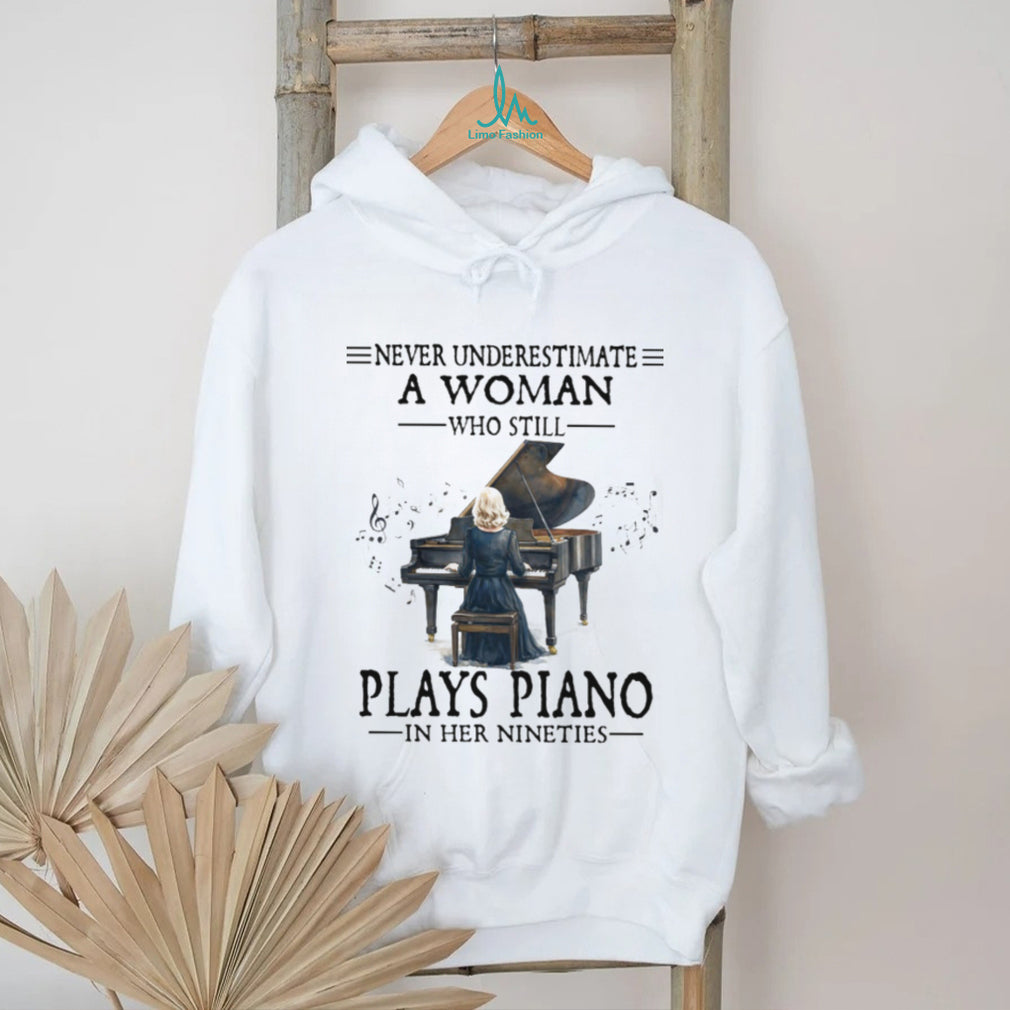Never Underestimate A Woman Who Still Plays Piano In Her Nineties T Shirt