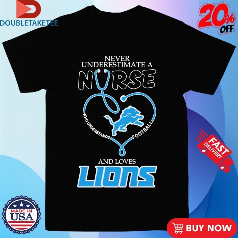 Never Underestimate A Woman Who Understands Football And Loves Detroit Lions Stethoscope Shirts
