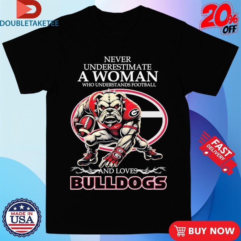 Never Underestimate A Woman Who Understands Football And Loves Georgia Bulldogs Mascot Shirts