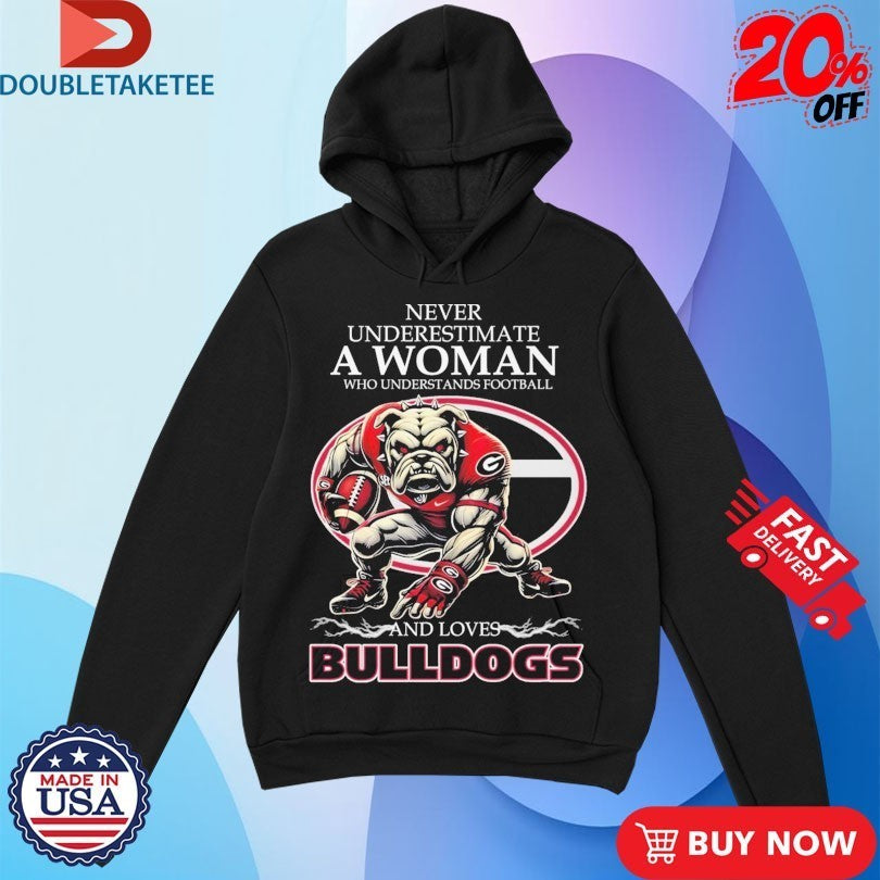 Never Underestimate A Woman Who Understands Football And Loves Georgia Bulldogs Mascot Shirts