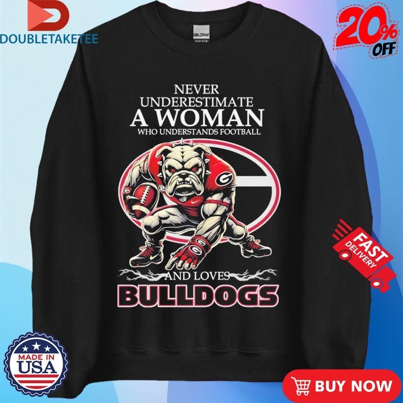 Never Underestimate A Woman Who Understands Football And Loves Georgia Bulldogs Mascot Shirts