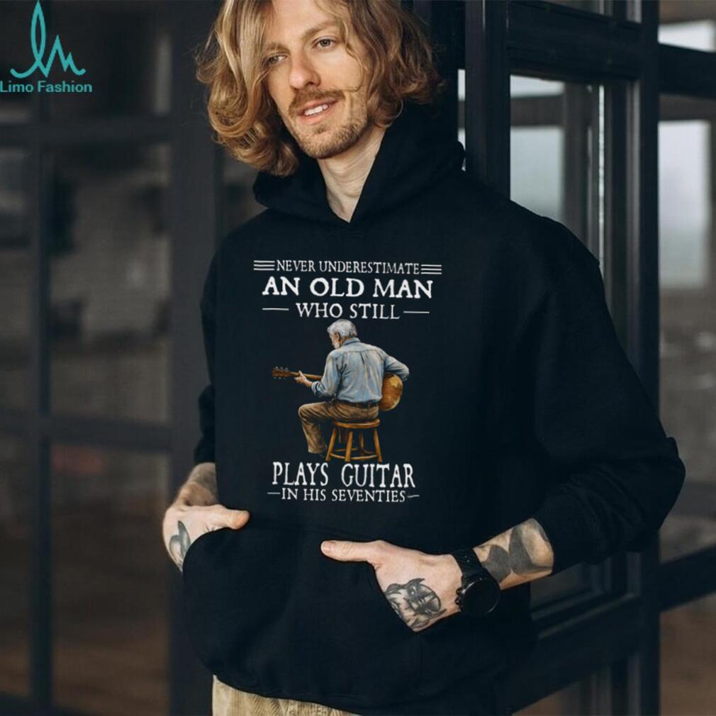 Never Underestimate An Old Man Playing Guitar In His Seventies Shirt
